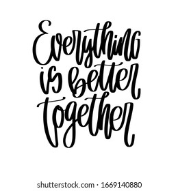 Everything is better together short quote about wedding, marriage and romantic relationships with script vector design. Modern calligraphy text about love and being a couple.