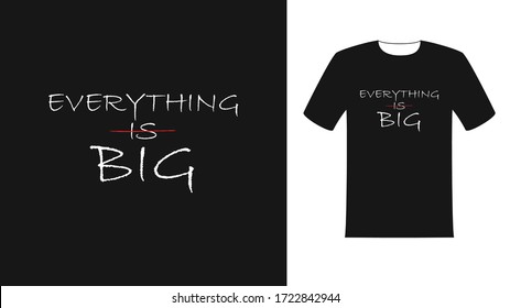 everything is big t shirt design