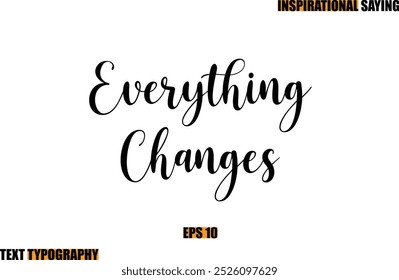 Everything Changes Motivational Quote In Stylish Text Typography 