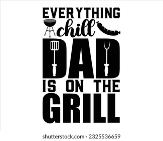 Everything Chill Dad Is On The Grill  Svg Design,Barbecue svg,BBQ SVG design and craft files,Barbeque party. Father's Day decor. BBQ clipart,Bbq Design Svg Design svg