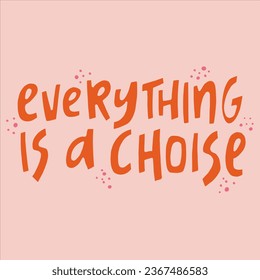 Everything is a choise - hand-drawn quote. 