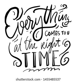 Everything comes to u at the right time. Hand lettering illustration