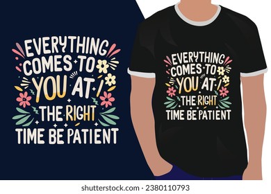 everything comes to you at the right time be patient motivation quote or t shirts design
