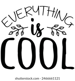 everything is cool t shirt design, vector file