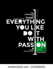 Everything do with passion, modern and stylish motivational quotes typography slogan. Colorful abstract illustration design vector for print tee shirt, typography, background, poster and other uses.