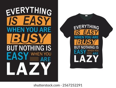 Everything Is Easy When You Are Busy But Nothing Is Easy When You Are Lazy 