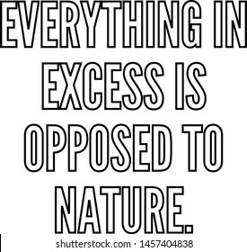 Everything in excess is opposed to nature outlined text art