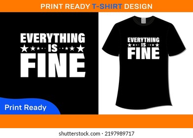 EVERYTHING IS FINE, high quality t-shirt