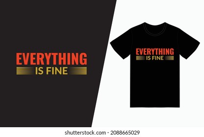 Everything is fine, Quote typography t-shirt design, Vector typography t-shirt design, Inspirational quotes t-shirt
