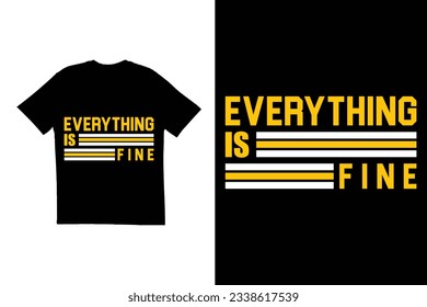 Everything is fine t shirt design. Typography t shirt design