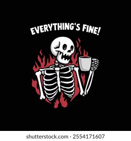 Everything is fine typography and skull vector t shirt design.