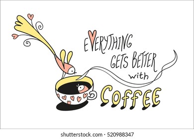 Everything gets better with coffee. Coffee cup and little paradise bird. Greeting card. Vector illustration. Cute character design and graphic elements. Cartoon hand drawn style. 