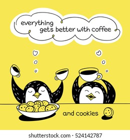 Everything gets better with coffee. Coffee and funny penguins. Greeting card. Vector illustration. Cute character design and graphic elements. Cartoon hand drawn style. Perfect for coffee shop.