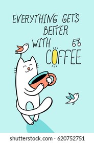 Everything gets better and coffee  Funny white cat holds cap coffee   small early birds sing for him  Cute animal character design for greeting card  poster design 
