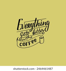 Everything gets better coffee handwriting calligraphy vector banner and label design.