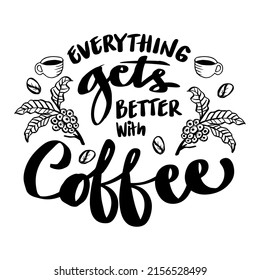 Everything gets better with coffee. Poster quotes.