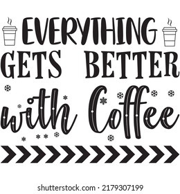 Everything Gets Better with Coffee t-shirt design vector file