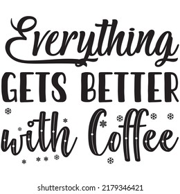 Everything Gets Better with Coffee t-shirt design vector file