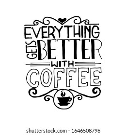 Everything gets better with coffee. Vector illustration with hand drawn quotes used for advertising cafe, shop or poster, card and banner.