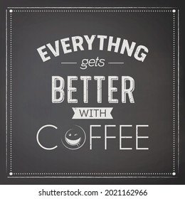 Everything gets Better with Coffee. Vector Black Chalkboard with Typography Quote, Phrase about Coffee. Placard, Banner, Design Template for Coffee Shop. Vector Illustration