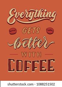 everything gets better with coffee vintage hand lettering typography quote poster	