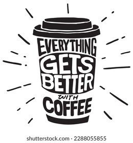 "Everything gets better with coffee" Vintage stylized lettering. Vector Illustration