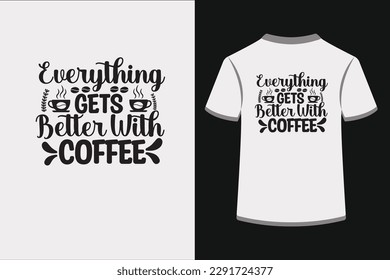 Everything Gets Better with Coffee.This is an editable EPS vector file.