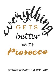 Everything gets better with prosecco hand lettering. quotes and phrases for cards, banners, posters, mug, scrapbooking, pillow case, phone cases and clothes design. 