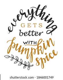 Everything gets better with Pumpkin spice - quote. Autumn pumpkin spice season handdrawn lettering phrase. Vector calligraphy illustration. Modern design element. Seasonal celebration. October party.