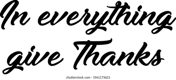 In everything give thanks, Christian Quote, Typography for print or use as poster, card, flyer or T Shirt