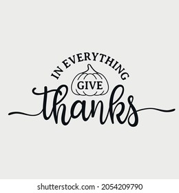 In Everything Give Thanks lettering, fall quote for print, t-shirt, poster and card