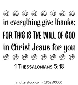 in everything give thanks; for this is the will of God in Christ Jesus for you. Bible verse quote
