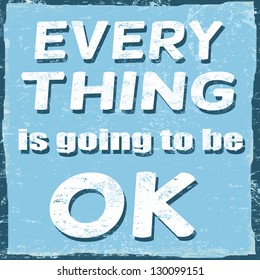 Everything is going to be ok, vintage grunge poster, vector illustration