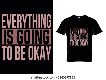 EVERYTHING IS GOING TO BE OKAY MINIMALIST T-SHIRT DESIGN