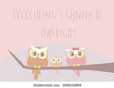 Everything is going to be owlright funny pun. Cute owl couple with baby on a tree branch. Pink and grey background with stars