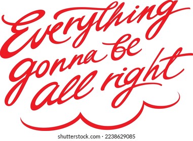 Everything gonna be all right. Red inscription, lettering. Motivation, encouragement and positive attitude. Image for greeting card. Handwritten text message.