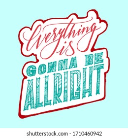 Everything Is Gonna Be Allright, Hand Drawn Typography, Isolated Vector