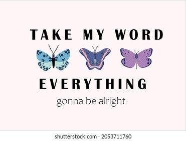 everything gonna be alright positive quote butterfly design margarita mariposa stationery,mug,t shirt,phone case fashion slogan style spring summer sticker and etc fashion design