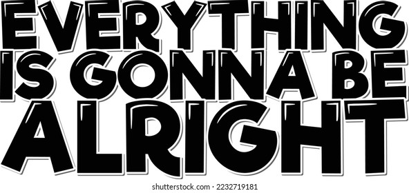 Everything is gonna be alright. Positive inspirational quote. Lettering vector illustration. Isolate on white background.