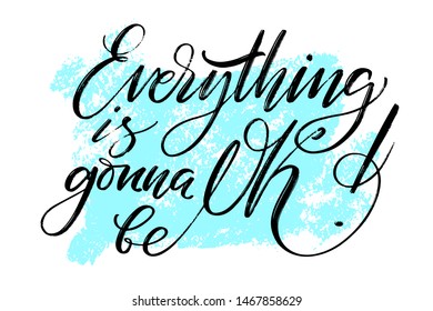 Everything is gonna be OK written words on textured background. Positive quote, lettering poster, typography vector illustration. Modern calligraphy.