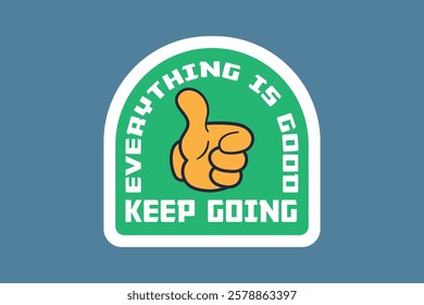 Everything Is Good, Keep Going. Motivational Sticker