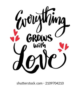 Everything grows with love. Hand lettering motivational quote.