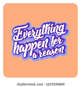 Everything happen for a reason lettering motivation words typography for banner and tee-shirt