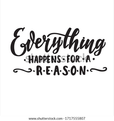 Everything happens for a reason black  on white hand lettering
