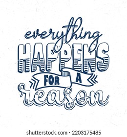 Everything happens for a reason, Hand lettering inspirational quote