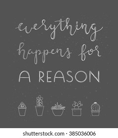 Everything happens for a reason. Hand written lettering poster. Encouraging inspirational quote. Unique typography on the blackboard.