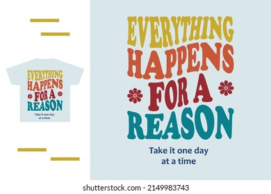 Everything happens for a reason t shirt design