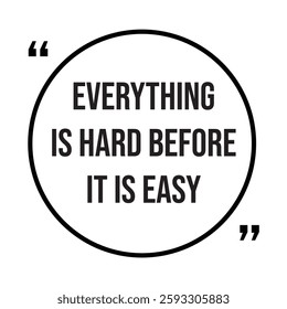 everything is hard before it is easy inspirational design quote, motivational quotes, typography illustration lettering quotes