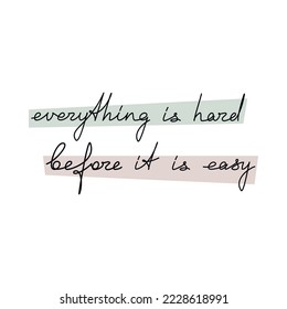 Everything Is Hard Before Its Easy quote handwritten lettering. One line continuous phrase vector drawing. Modern calligraphy, text design element for print, banner, wall art poster, card.