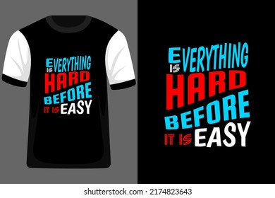 Everything is Hard Before it is Easy Typography T Shirt Design